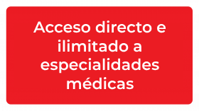 Acceso directo e ilimitado a especialidades médicas