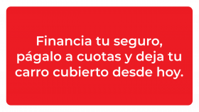 Financia tu seguro, págalo a cuotas y deja tu carro cubierto desde hoy.